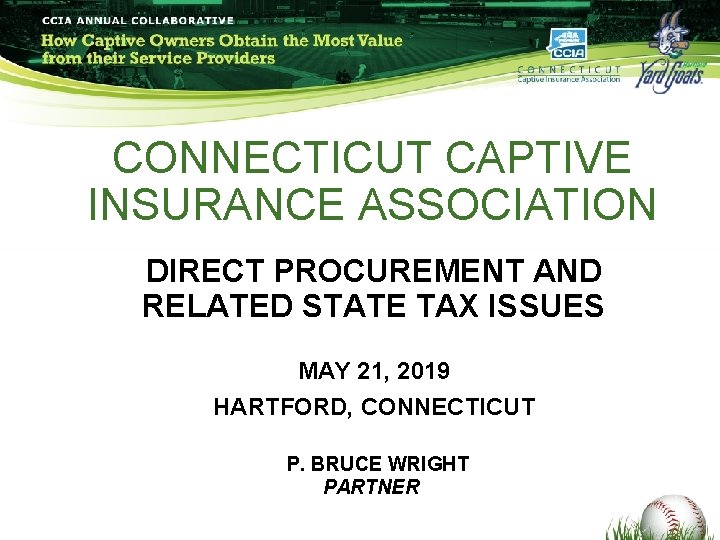 CONNECTICUT CAPTIVE INSURANCE ASSOCIATION DIRECT PROCUREMENT AND RELATED STATE TAX ISSUES MAY 21, 2019 CONNECTICUT CAPTIVE INSURANCE ASSOCIATION DIRECT PROCUREMENT AND RELATED STATE TAX ISSUES MAY 21, 2019