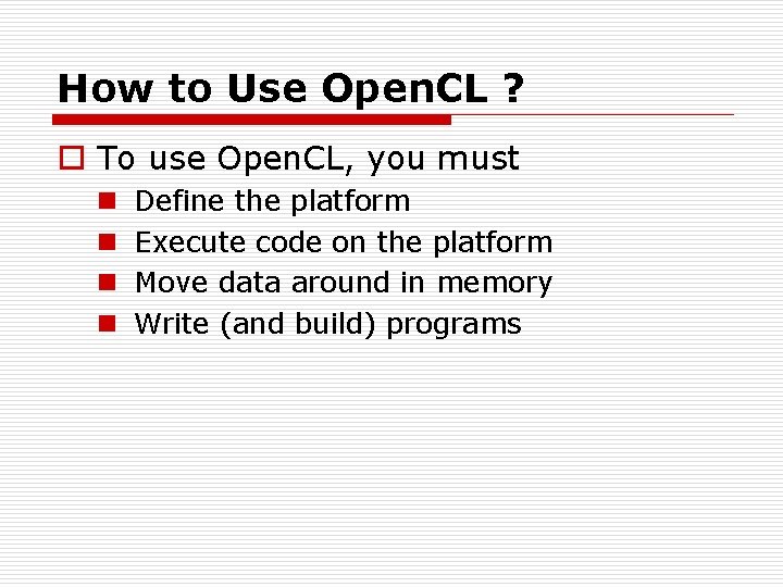 How to Use Open. CL ? o To use Open. CL, you must n