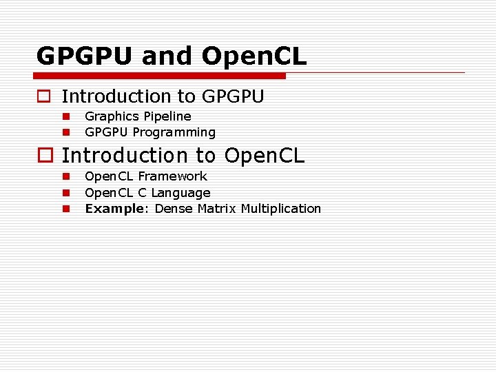 GPGPU and Open. CL o Introduction to GPGPU n n Graphics Pipeline GPGPU Programming