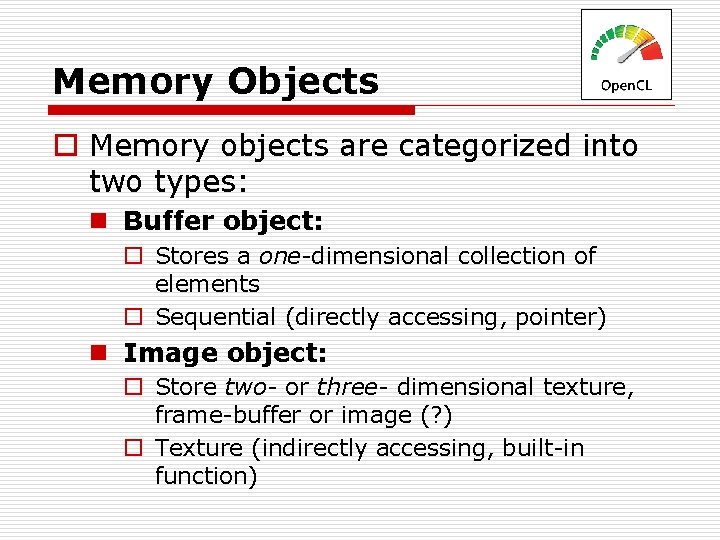 Memory Objects o Memory objects are categorized into two types: n Buffer object: o