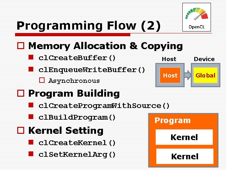 Programming Flow (2) o Memory Allocation & Copying n cl. Create. Buffer() n cl.