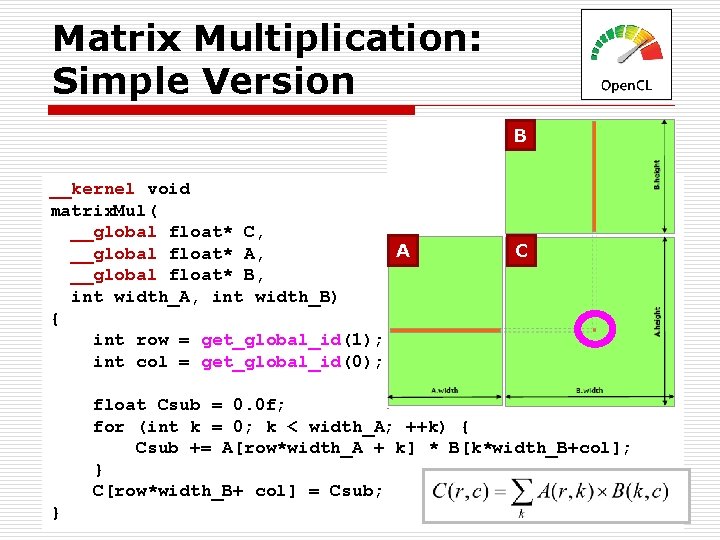 Matrix Multiplication: Simple Version B __kernel void matrix. Mul( __global float* C, A __global