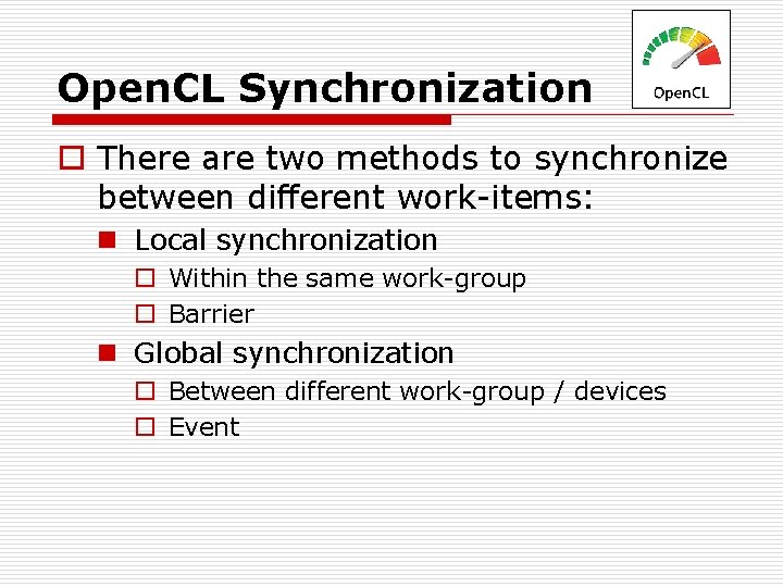 Open. CL Synchronization o There are two methods to synchronize between different work-items: n