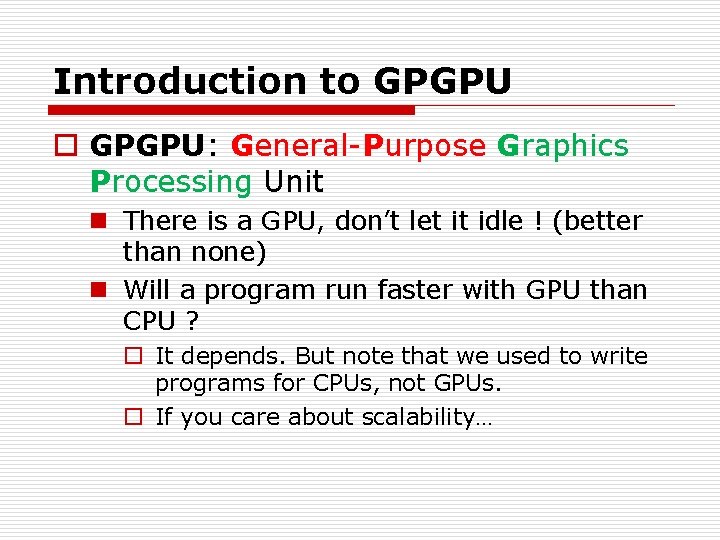 Introduction to GPGPU: General-Purpose Graphics Processing Unit n There is a GPU, don’t let