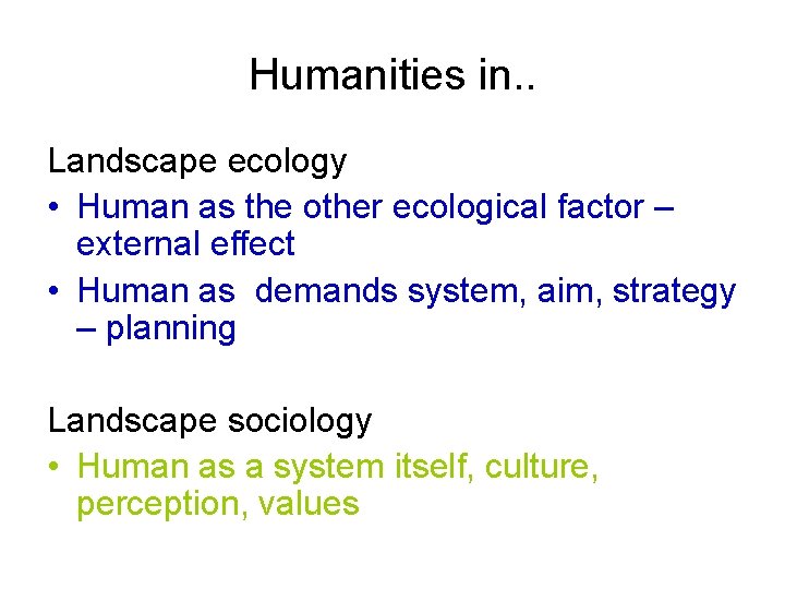 Humanities in. . Landscape ecology • Human as the other ecological factor – external