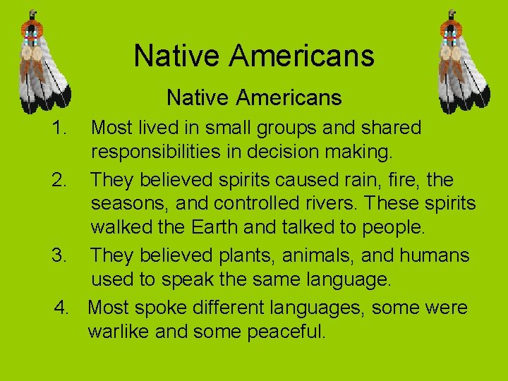 Native Americans 1. Most lived in small groups and shared responsibilities in decision making.