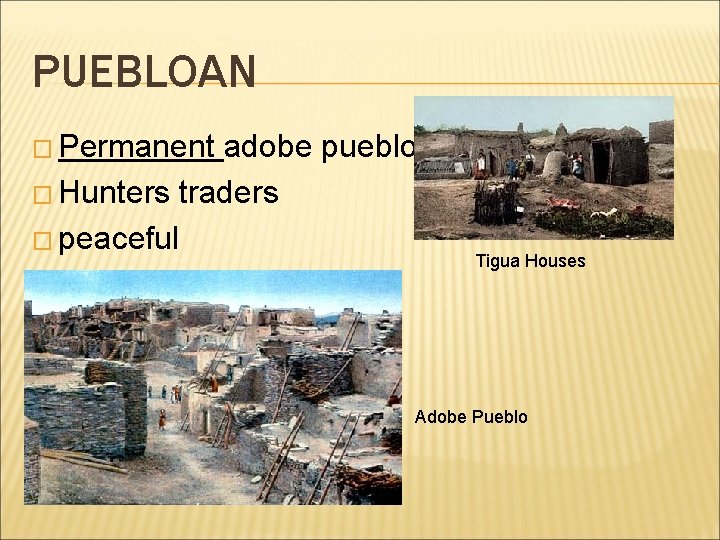 PUEBLOAN � Permanent adobe pueblos � Hunters traders � peaceful Tigua Houses Adobe Pueblo