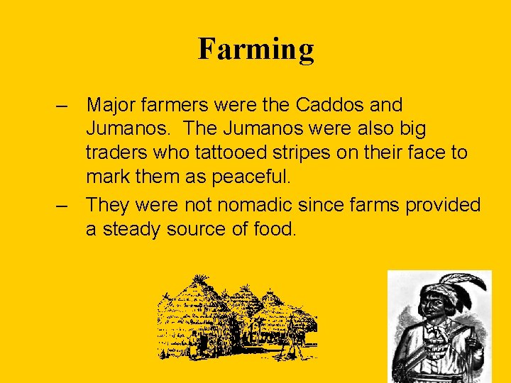 Farming – Major farmers were the Caddos and Jumanos. The Jumanos were also big