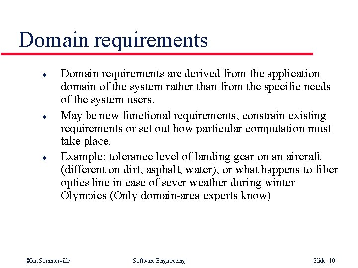 Domain requirements l l l Domain requirements are derived from the application domain of