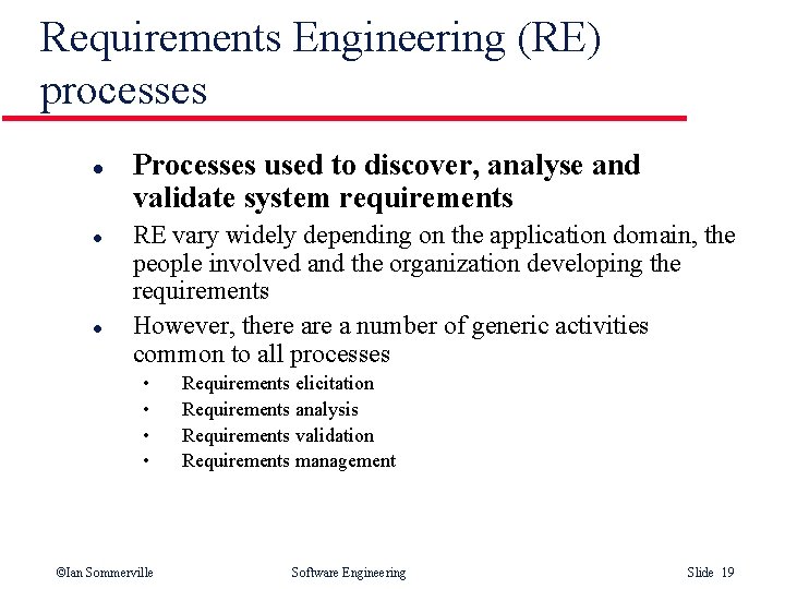 Requirements Engineering (RE) processes l l l Processes used to discover, analyse and validate