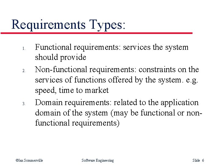 Requirements Types: 1. 2. 3. Functional requirements: services the system should provide Non-functional requirements: