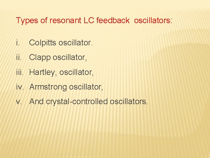 Types of resonant LC feedback oscillators: i. Colpitts oscillator. ii. Clapp oscillator, iii. Hartley,