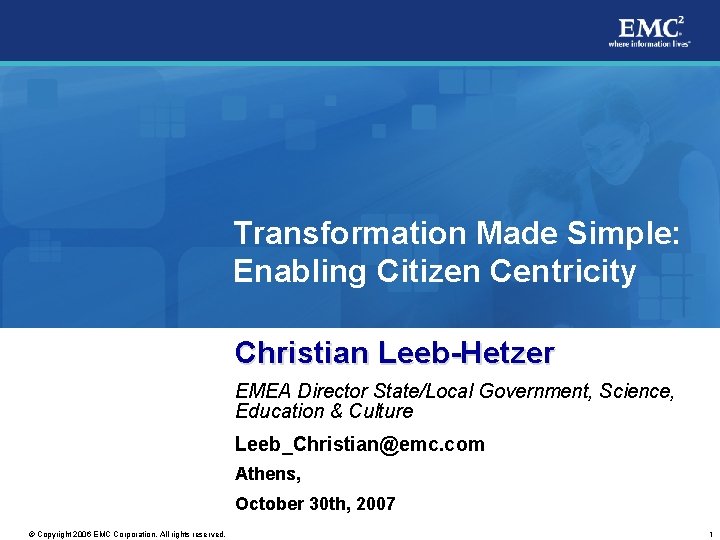 Transformation Made Simple: Enabling Citizen Centricity Christian Leeb-Hetzer EMEA Director State/Local Government, Science, Education