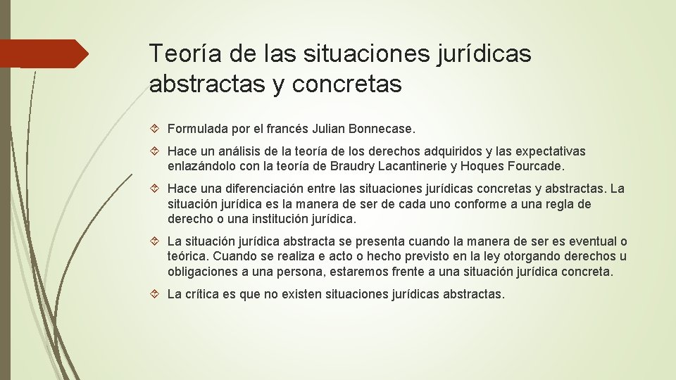 Teoría de las situaciones jurídicas abstractas y concretas Formulada por el francés Julian Bonnecase.