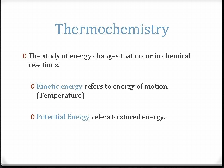 Thermochemistry 0 The study of energy changes that occur in chemical reactions. 0 Kinetic