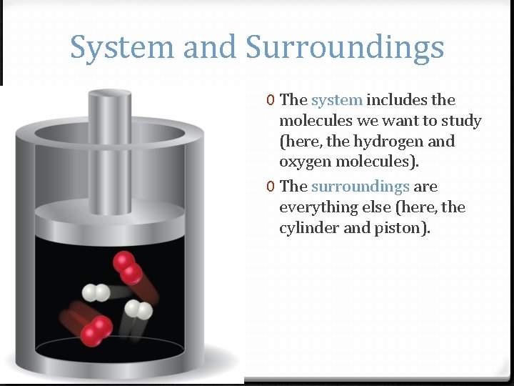 System and Surroundings 0 The system includes the molecules we want to study (here,