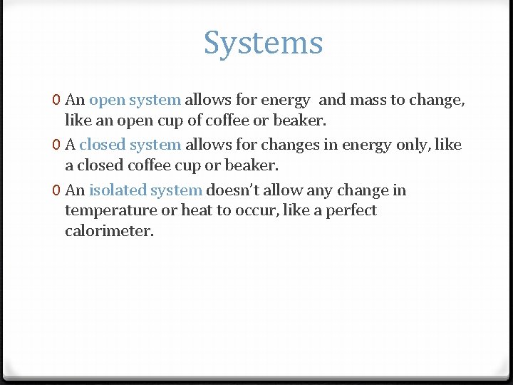 Systems 0 An open system allows for energy and mass to change, like an