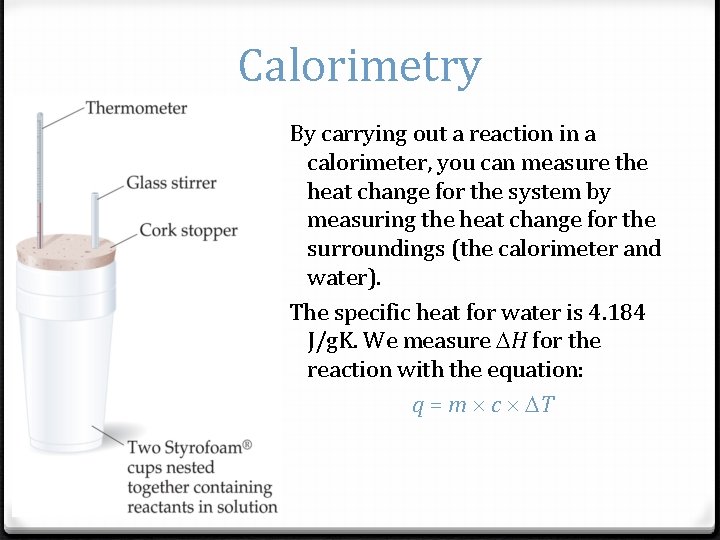 Calorimetry By carrying out a reaction in a calorimeter, you can measure the heat