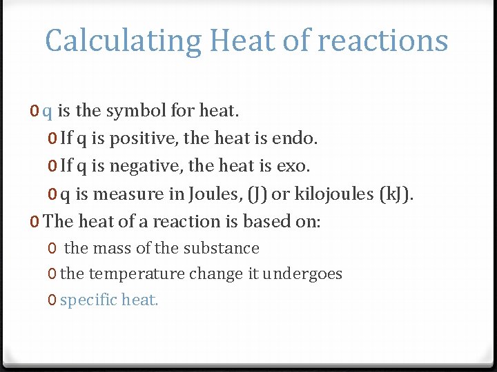 Calculating Heat of reactions 0 q is the symbol for heat. 0 If q