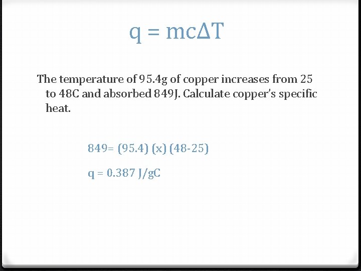 q = mcΔT The temperature of 95. 4 g of copper increases from 25