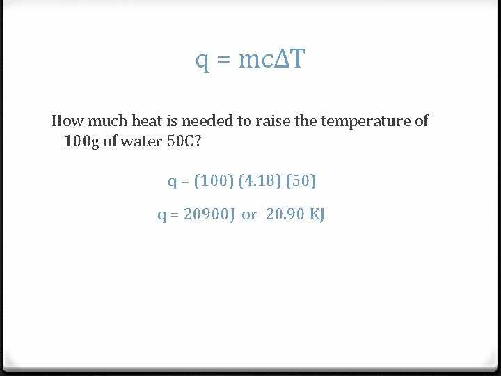 q = mcΔT How much heat is needed to raise the temperature of 100