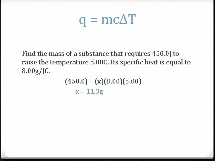 q = mcΔT Find the mass of a substance that requires 450. 0 J