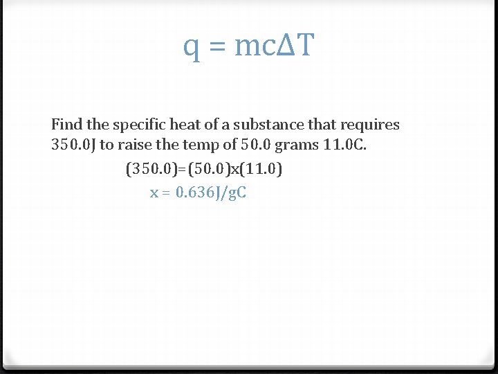 q = mcΔT Find the specific heat of a substance that requires 350. 0