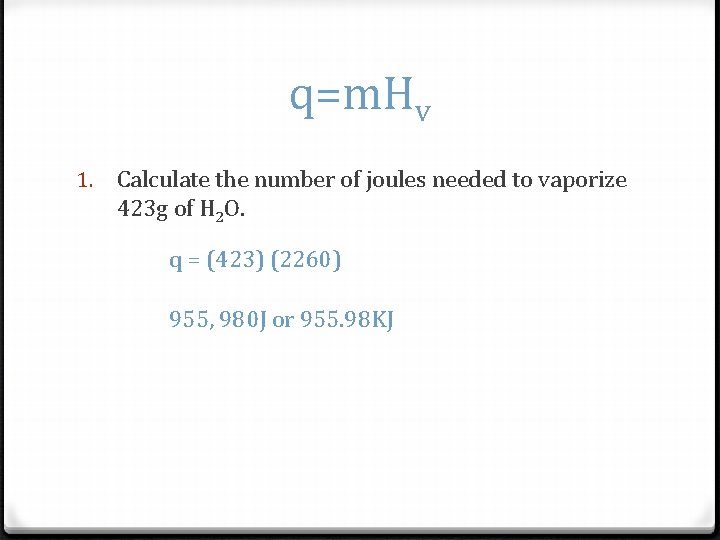 q=m. Hv 1. Calculate the number of joules needed to vaporize 423 g of