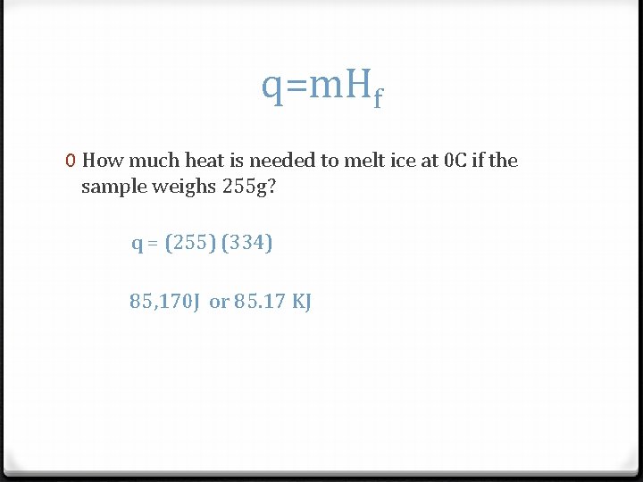 q=m. Hf 0 How much heat is needed to melt ice at 0 C