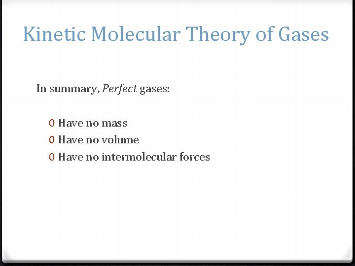 Kinetic Molecular Theory of Gases In summary, Perfect gases: 0 Have no mass 0