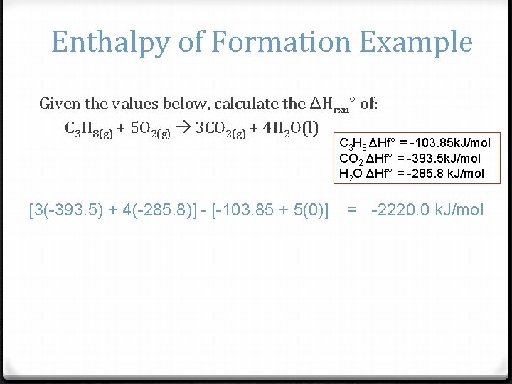 Enthalpy of Formation Example Given the values below, calculate the ΔHrxn° of: C 3