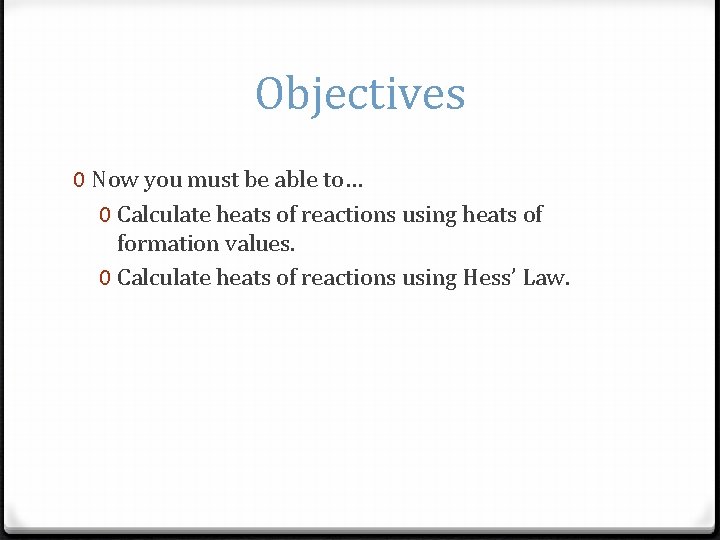 Objectives 0 Now you must be able to… 0 Calculate heats of reactions using