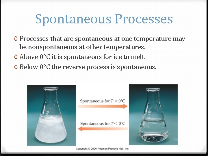 Spontaneous Processes 0 Processes that are spontaneous at one temperature may be nonspontaneous at