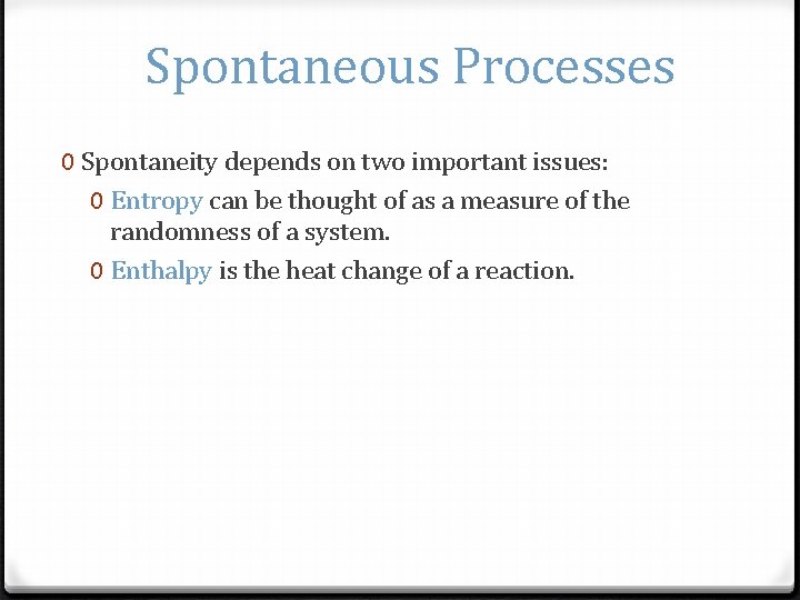 Spontaneous Processes 0 Spontaneity depends on two important issues: 0 Entropy can be thought