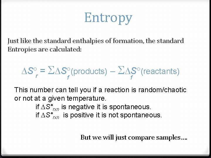 Entropy Just like the standard enthalpies of formation, the standard Entropies are calculated: S