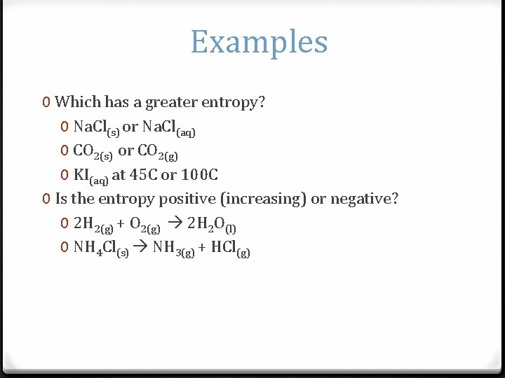 Examples 0 Which has a greater entropy? 0 Na. Cl(s) or Na. Cl(aq) 0