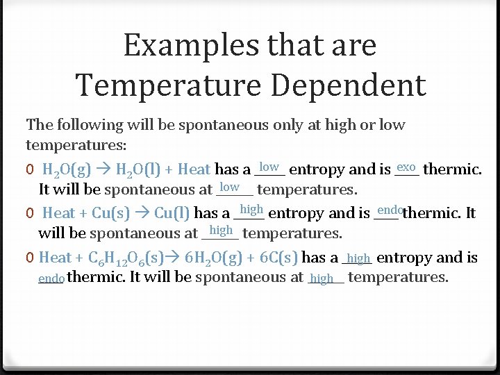 Examples that are Temperature Dependent The following will be spontaneous only at high or