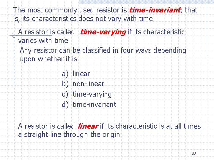 The most commonly used resistor is time-invariant; that is, its characteristics does not vary