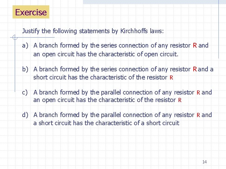 Exercise Justify the following statements by Kirchhoffs laws: a) A branch formed by the