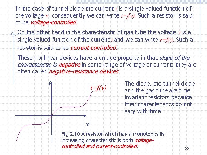 In the case of tunnel diode the current i is a single valued function