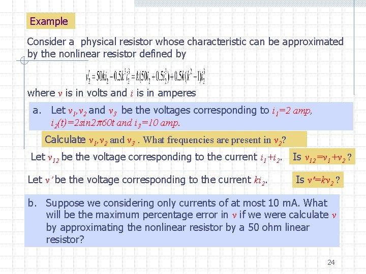 Example Consider a physical resistor whose characteristic can be approximated by the nonlinear resistor