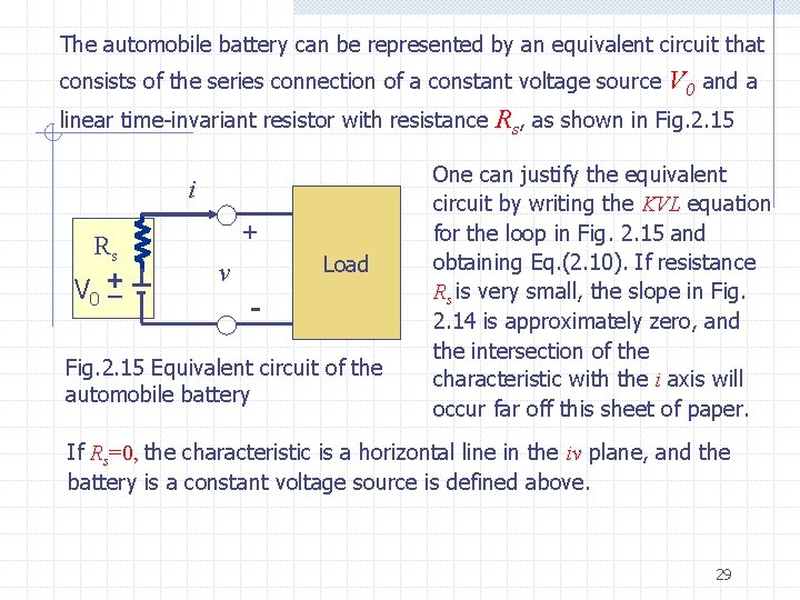 The automobile battery can be represented by an equivalent circuit that consists of the