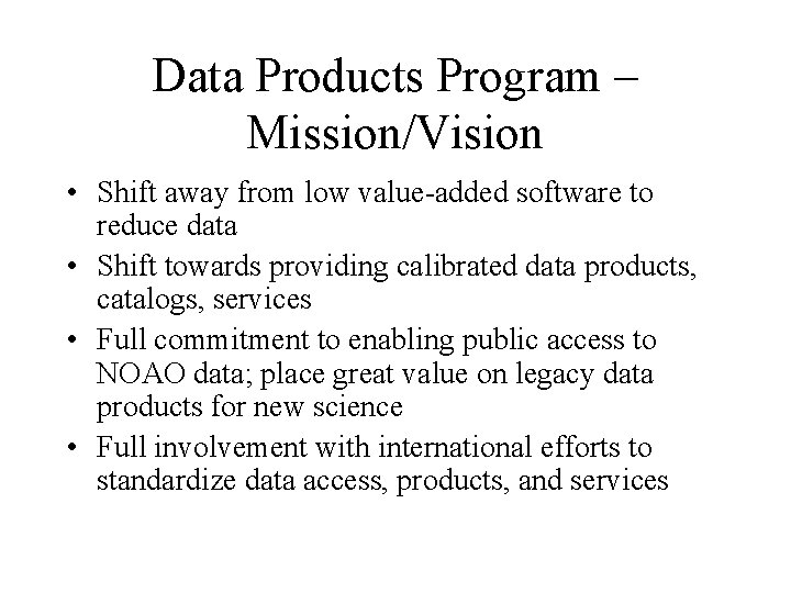 Data Products Program – Mission/Vision • Shift away from low value-added software to reduce
