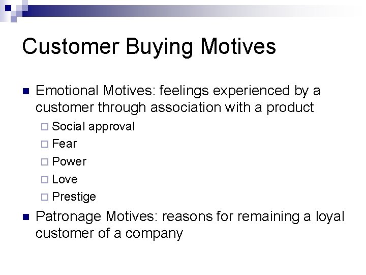 Customer Buying Motives n Emotional Motives: feelings experienced by a customer through association with