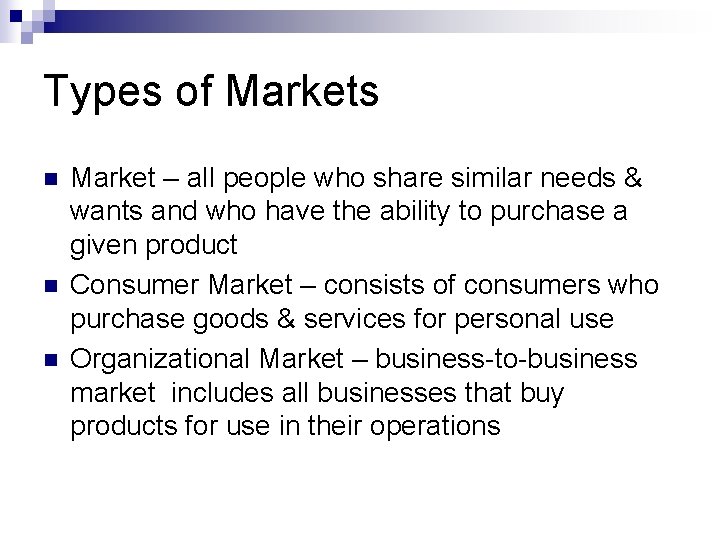 Types of Markets n n n Market – all people who share similar needs