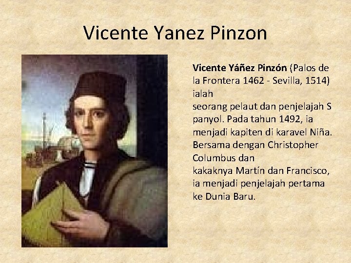 Vicente Yanez Pinzon Vicente Yáñez Pinzón (Palos de la Frontera 1462 - Sevilla, 1514)