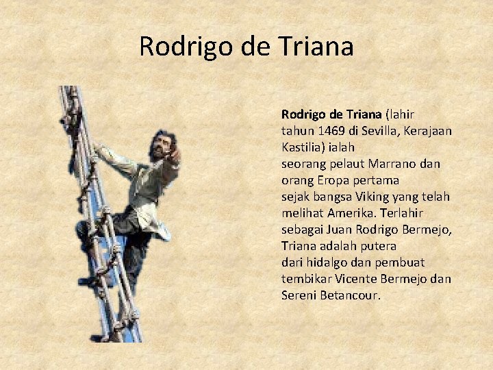 Rodrigo de Triana (lahir tahun 1469 di Sevilla, Kerajaan Kastilia) ialah seorang pelaut Marrano