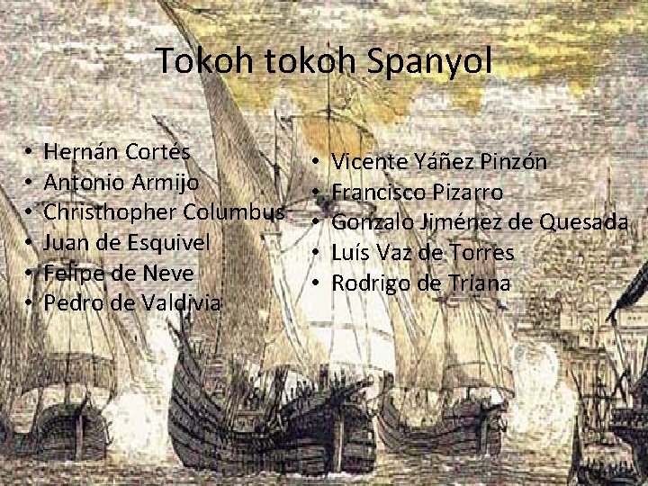 Tokoh tokoh Spanyol • • • Hernán Cortés Antonio Armijo Christhopher Columbus Juan de