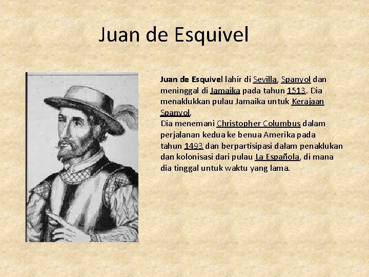 Juan de Esquivel lahir di Sevilla, Spanyol dan meninggal di Jamaika pada tahun 1513.