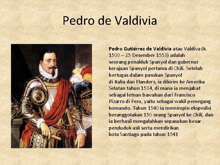 Pedro de Valdivia Pedro Gutiérrez de Valdivia atau Valdiva (k. 1500 – 25 Desember